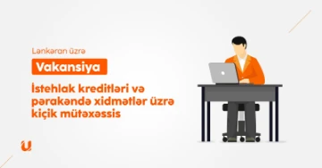 İstehlak kreditləri və pərakəndə xidmətlər üzrə kiçik mütəxəssis (Lənkəran filialı)