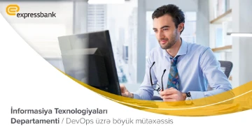 İnformasiya Texnologiyaları Departamenti/ DevOps üzrə böyük mütəxəssisvakansiyası