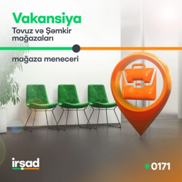 Tovuz və Şəmkir mağazaları üzrə vakansiya