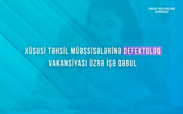 Xüsusi təhsil müəssisələrinə defektoloq vakansiyası üzrə işə qəbul