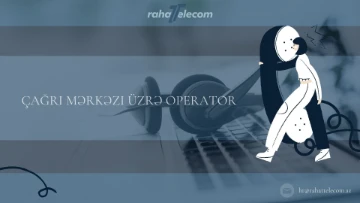 Çağrı mərkəzi üzrə operator vakansiyası