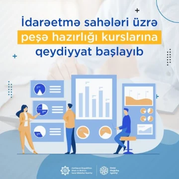 İdarəetmə sahələri üzrə peşə hazırlığı kurslarına qeydiyyat başlayıb