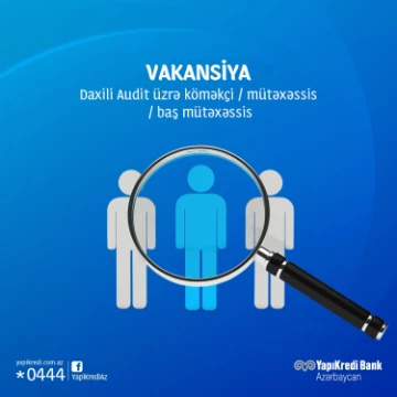 Daxili Audit üzrə köməkçi / mütəxəssis / baş mütəxəssis vakansiyası