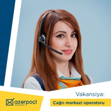 "Azərpoçt" MMC çağrı mərkəzi operatoru üzrə vakansiya elan edir