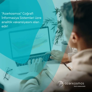 Azərkosmos Coğrafi İnformasiya Sistemləri (CİS) üzrə analitik vakansiyasını elan edir