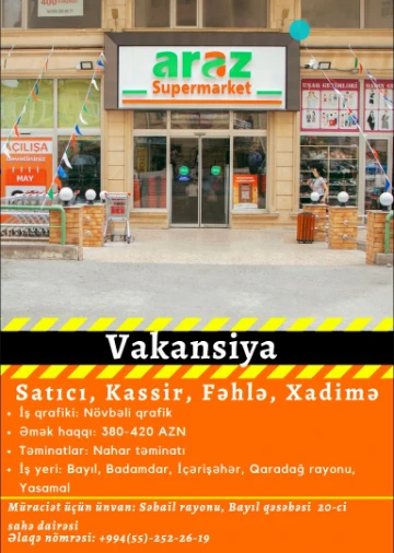 ARAZ Supermarketlər şəbəkəsi yeni açılacaq "Bayıl Mahal" filialına işçi qəbulu elan edir