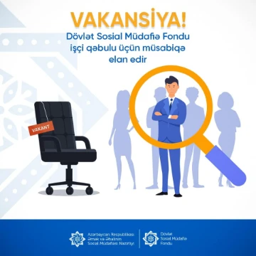 Dövlət Sosial Müdafiə Fondu müvafiq vakant vəzifələrə işçi qəbulu üçün müsabiqə elan edir
