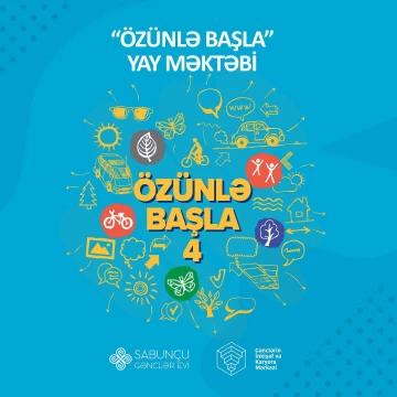 “Özünlə başla” IV yay məktəbi keçirilir