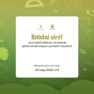 İbtidai sinif üzrə təşkil ediləcək seminarda iştirak etmək istəyən şəxslərin nəzərinə!