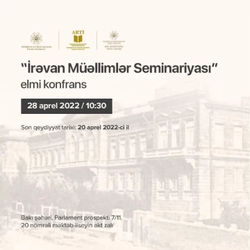 “İrəvan Müəllimlər Seminariyası” adlı elmi konfrans keçiriləcək.