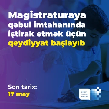 Magistraturaya qəbul imtahanının ikinci cəhdində iştirak etmək üçün qeydiyyat elan edilib
