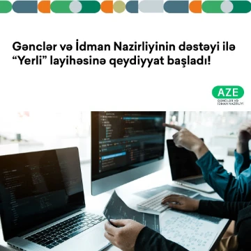 Gənclər və İdman Nazirliyinin dəstəyi ilə “Yerli” layihəsinə qeydiyyat başladı!