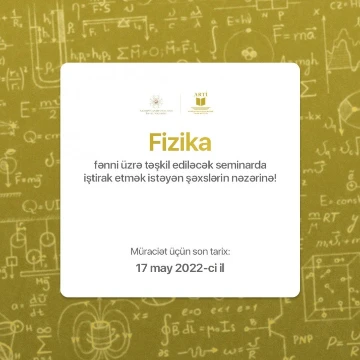 Fizika fənni üzrə təşkil ediləcək seminarda iştirak etmək istəyən şəxslərin nəzərinə!