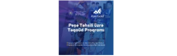 Peşə Təhsili üzrə Dövlət Agentliyi və “AzerGold” QSC Təqaüd proqramı elan edir