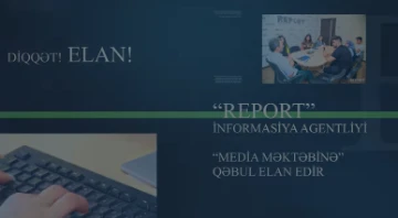 Report İnformasiya Agentliyi “Media Məktəbi”nə qəbul elan edir