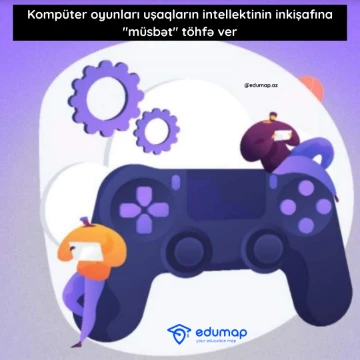 Kompüter oyunları uşaqların intellektinin inkişafına "müsbət" töhfə verir