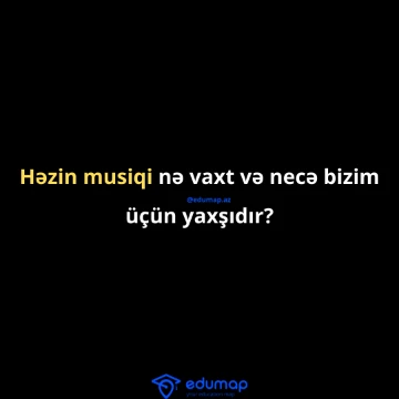 Bəs, həzin musiqi nə vaxt və necə bizim üçün yaxşıdır?