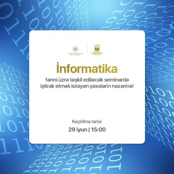 İnformatika fənni üzrə təşkil ediləcək seminarda iştirak etmək istəyən şəxslərin nəzərinə!