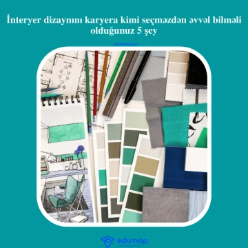 İnteryer dizaynını karyera kimi seçməzdən əvvəl bilməli olduğunuz 5 şey