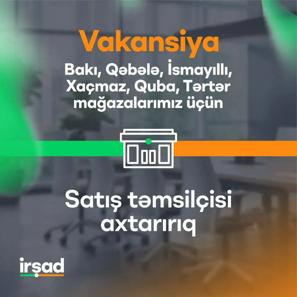Bakı, Qəbələ, İsmayıllı, Xaçmaz, Quba, Tərtər mağazalarımız üzrə "Satış təmsilçisi" vakansiyası