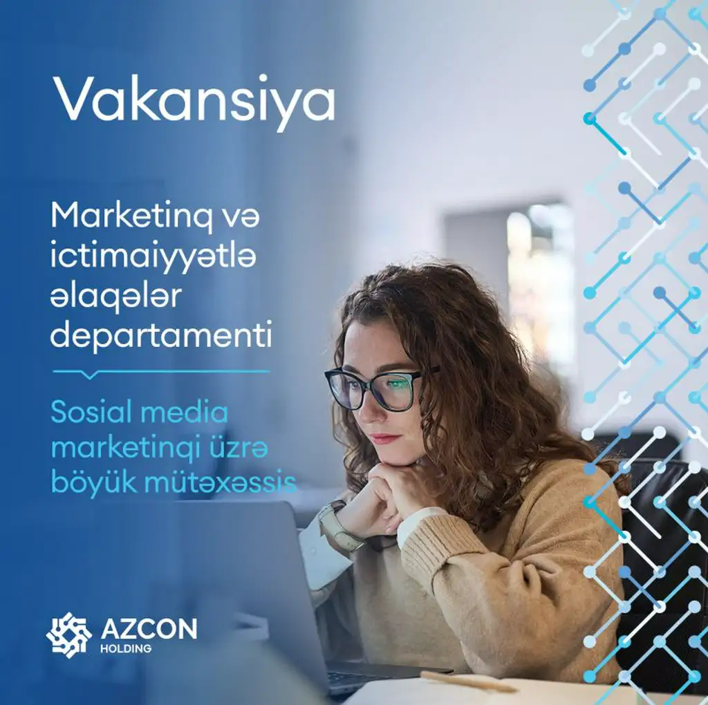 AZCON Holding Marketinq və ictimaiyyətlə əlaqələr departamentinə sosial media marketinqi üzrə böyük mütəxəssis vəzifəsinə vakansiya elan edir