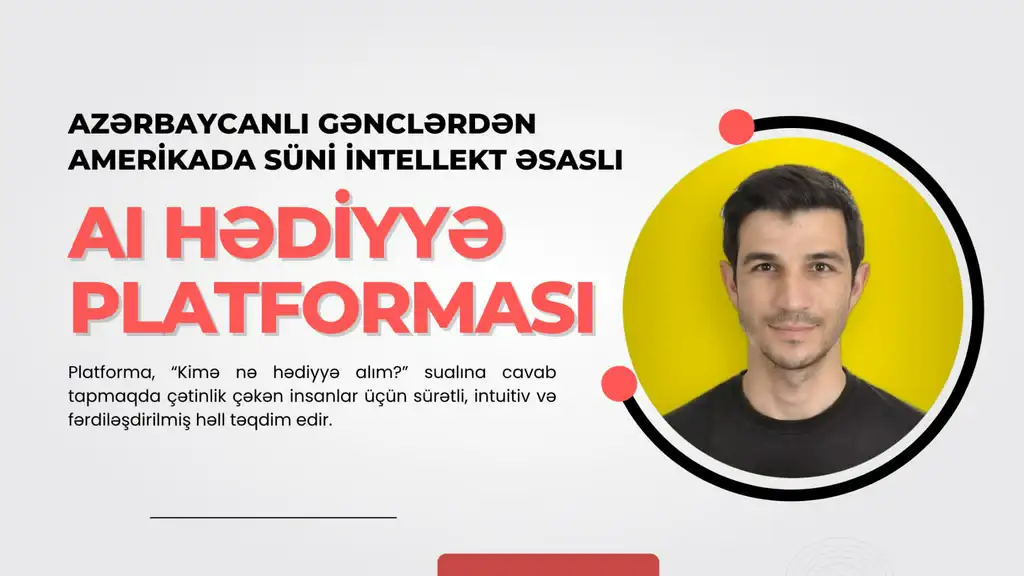 Azərbaycanlı gəncdən Amerikada süni intellekt əsaslı hədiyyə platforması - STARTUP