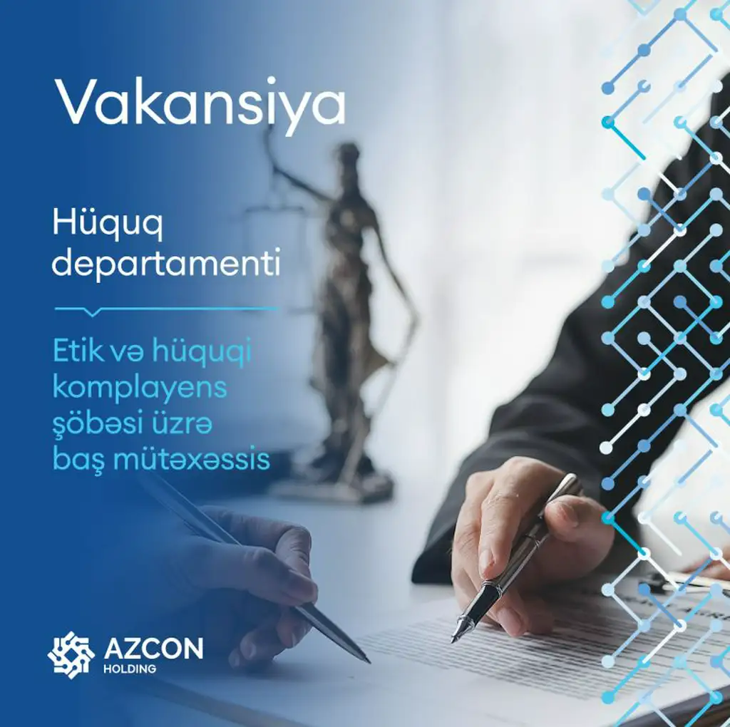 AZCON Holding Hüquq departamentinə Etik və hüquqi komplayens şöbəsi üzrə baş mütəxəssis vəzifəsinə vakansiya elan edir