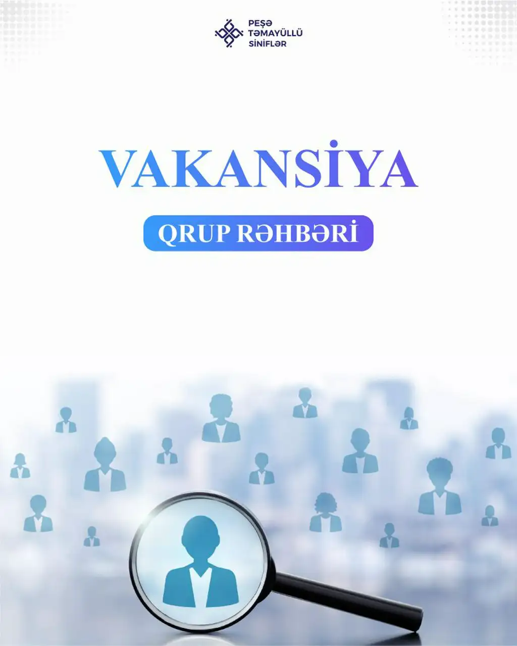 “Peşə təmayüllü siniflər” 2025-2026-cı tədris ili üçün “Qrup rəhbəri” vəzifəsinə işçi qəbulunu elan edir!