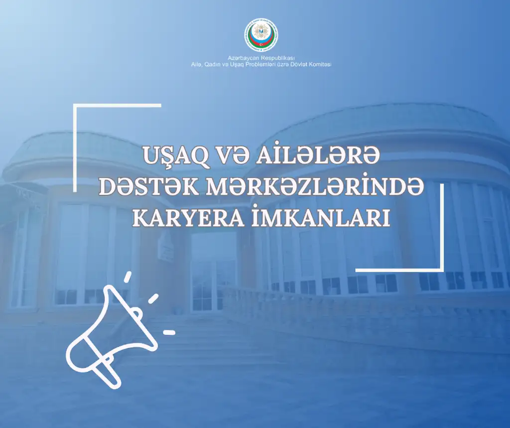 Uşaq və Ailələrə Dəstək Mərkəzlərində (UADM) aşağıdakı vakant vəzifələr üzrə işə qəbul müsabiqəsi