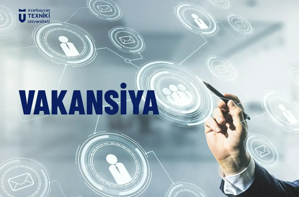 AzTU-nun Sənaye mühəndisliyi və davamlı iqtisadiyyat kafedrasına müəllimlərin işə qəbulu elan olunur