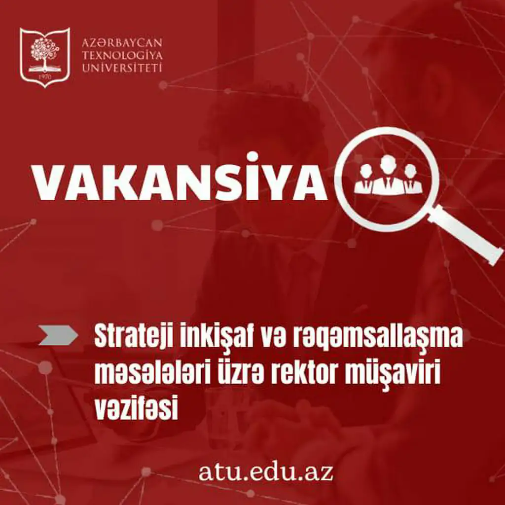 Azərbaycan Texnologiya Universiteti Strateji inkişaf və rəqəmsallaşma məsələləri üzrə rektor müşaviri vəzifəsinə vakansiya elan edir.